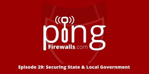 Securing State & Local Government – Ping Podcast – Episode 29