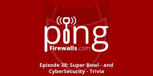Super Bowl – and CyberSecurity – Trivia – Ping Podcast – Episode 38