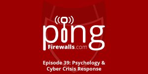 Psychology & Cyber Crisis Response – Ping Podcast – Episode 39