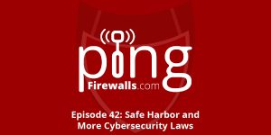 Safe Harbor and More Cybersecurity Laws – Ping Podcast – Episode 42