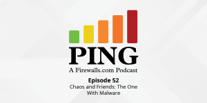 Chaos and Friends: The One With Malware – Ping Podcast – Episode 52