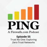 Trust No One: Exploring Zero-Trust Networks – Ping Podcast – Episode 55